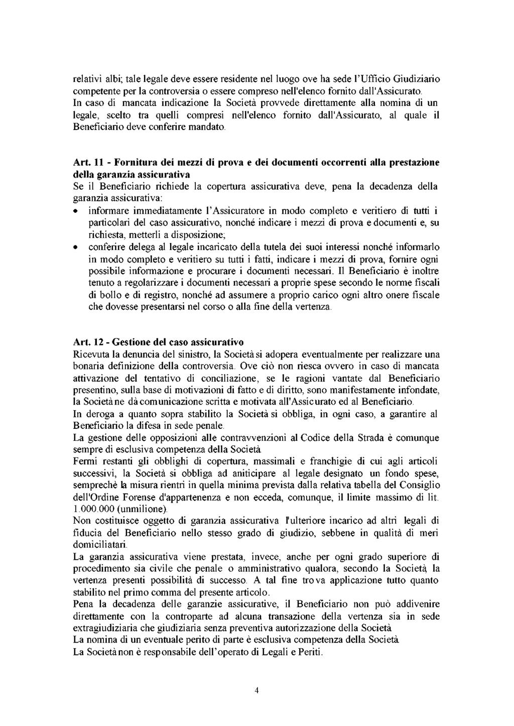 relativi albi; tale legale deve essere residente nel luogo ove ha sede l Ufficio Giudiziario competente per la controversia o essere compreso nell'elenco fornito dall'assicurato.