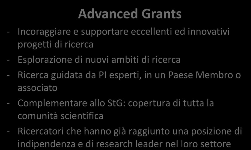 StG vs AdG Advanced Grants - Incoraggiare e supportare eccellenti ed innovativi progetti di ricerca - Esplorazione di nuovi ambiti di ricerca - Ricerca guidata da PI esperti, in un Paese