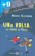.. : la storia di Felix / Morris Gleitzman ; traduzione di Loredana Serratore ; illustrazioni