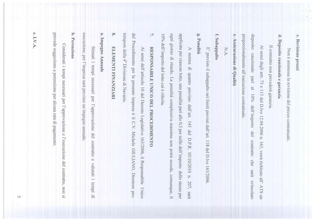 Non è ammessa la revisione del prezzo contrattuale. d. Deposito cauzionale e garanzia deposito cauzionale pari al 10% dell importo del contratto che sarà svincolato proporzionalmente all esecuzione contrattuale.