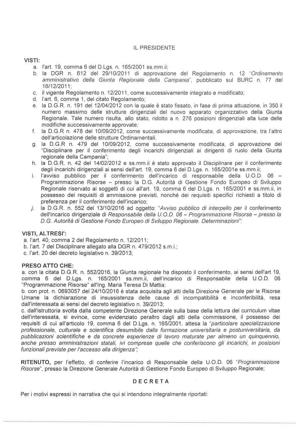 IL PRESIDENTE VISTI : a. l'art. 19, comma 6 del D.Lgs. n. 165/2001 ss.mm.ii; b. la DGR n. 612 del 29/10/2011 di approvazione del Regolamento n.