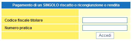 3. SINGOLO Riscatto o Ricongiunzione o Rendita senza codice PIN L utente che non è in possesso del codice PIN può utilizzare questa modalità per