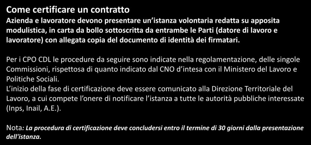 Come certificare un contratto Azienda e lavoratore devono presentare un istanza volontaria redatta su apposita modulistica, in carta da bollo sottoscritta da entrambe le Parti (datore di lavoro e