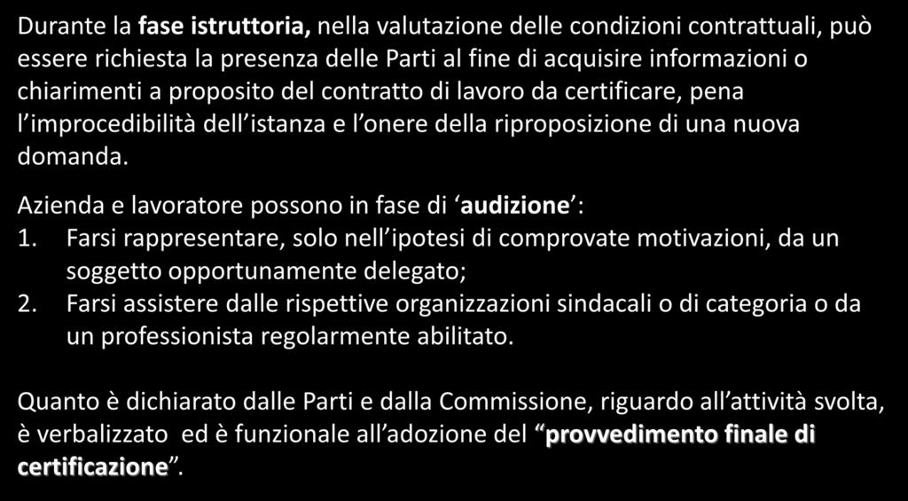 Durante la fase istruttoria, nella valutazione delle condizioni contrattuali, può essere richiesta la presenza delle Parti al fine di acquisire informazioni o chiarimenti a proposito del contratto di