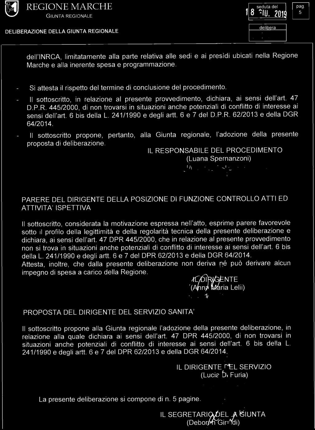 445/2000, di non trovarsi in situazioni anche potenziali di conflitto di interesse ai sensi dell'art. 6 bis della L. 241/1990 e degli artt. 6 e 7 del D.P.R. 62/2013 e della DGR 64/2014.