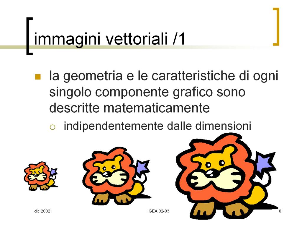 immagini vettoriali /2 NB: il processo di resa di un immagine vettoriale sullo schermo comporta una