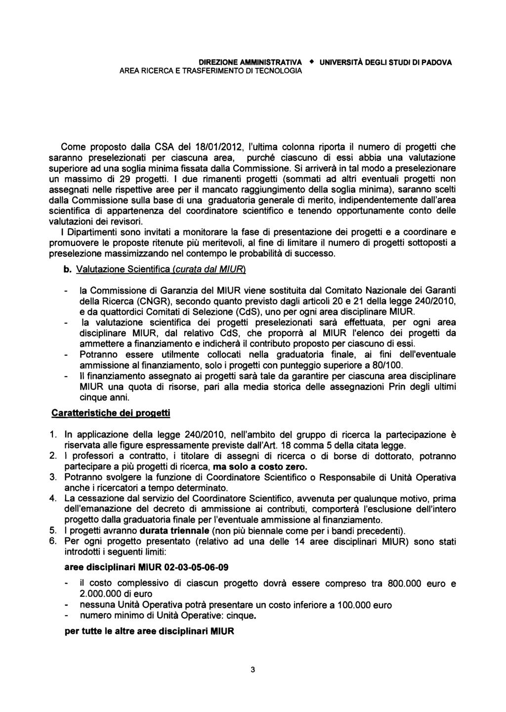 DIREZIONE AMMINISTRATIVA UNIVERSITÀ DEGLI STUDI DI PADOVA Come proposto dalla CSA del 18/01/2012, l'ultima colonna riporta il numero di progetti che saranno preselezionati per ciascuna area, purché