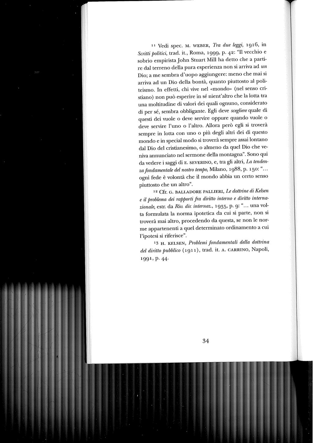 11 Vedi spec. M. WEBER, Tra due leggi, 1916, in Scritti politici, trad. it., Roma, 1999, p.