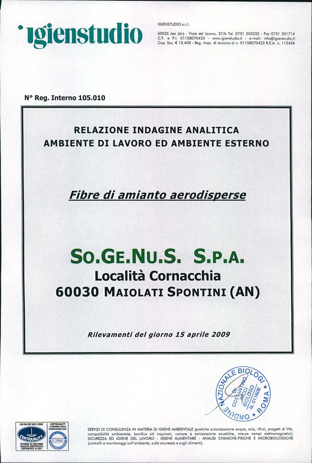 , I.,gienstudio IGIENSTUOIO s,r.1. 60035 Jesi (An). Viole del lavoro, 37/b Tel. 0731203232. Fax 0731201714 C.F. e P,I. 01158070423 www.igiensludio.it e.moil: info@igiensludio.it Cap. Soc. 10.400 Reg.