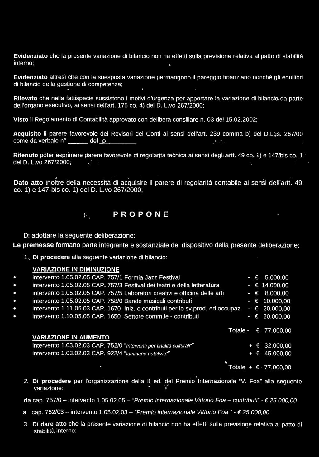 * _ Rilevato che nella fattispecie sussistono i motivi d urgenza per apportare la variazione di bilanciò; da parte dell organo esecutivo, ai sensi dell art. 175 co. 4) del D. L.