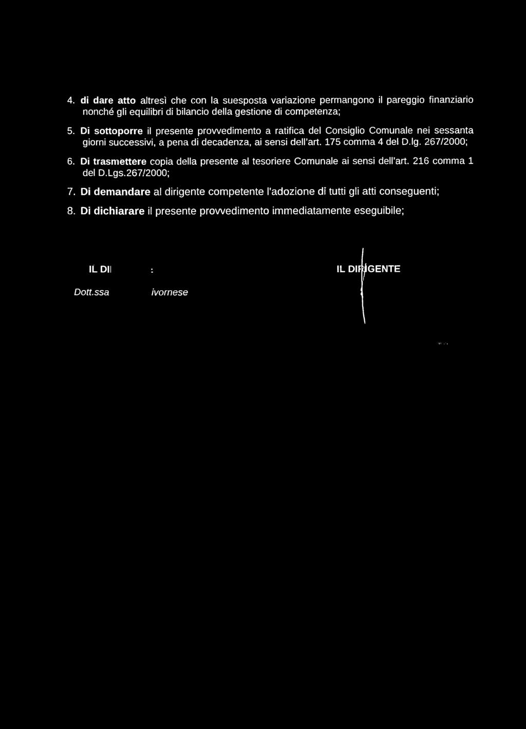 175 comma 4 del D.lg. 267/2000; 6. Di trasméttere copia della presente al tesoriere Comunale ai sensi dell art. 216 comma 1 del D.Lgs.267/2000; 7.