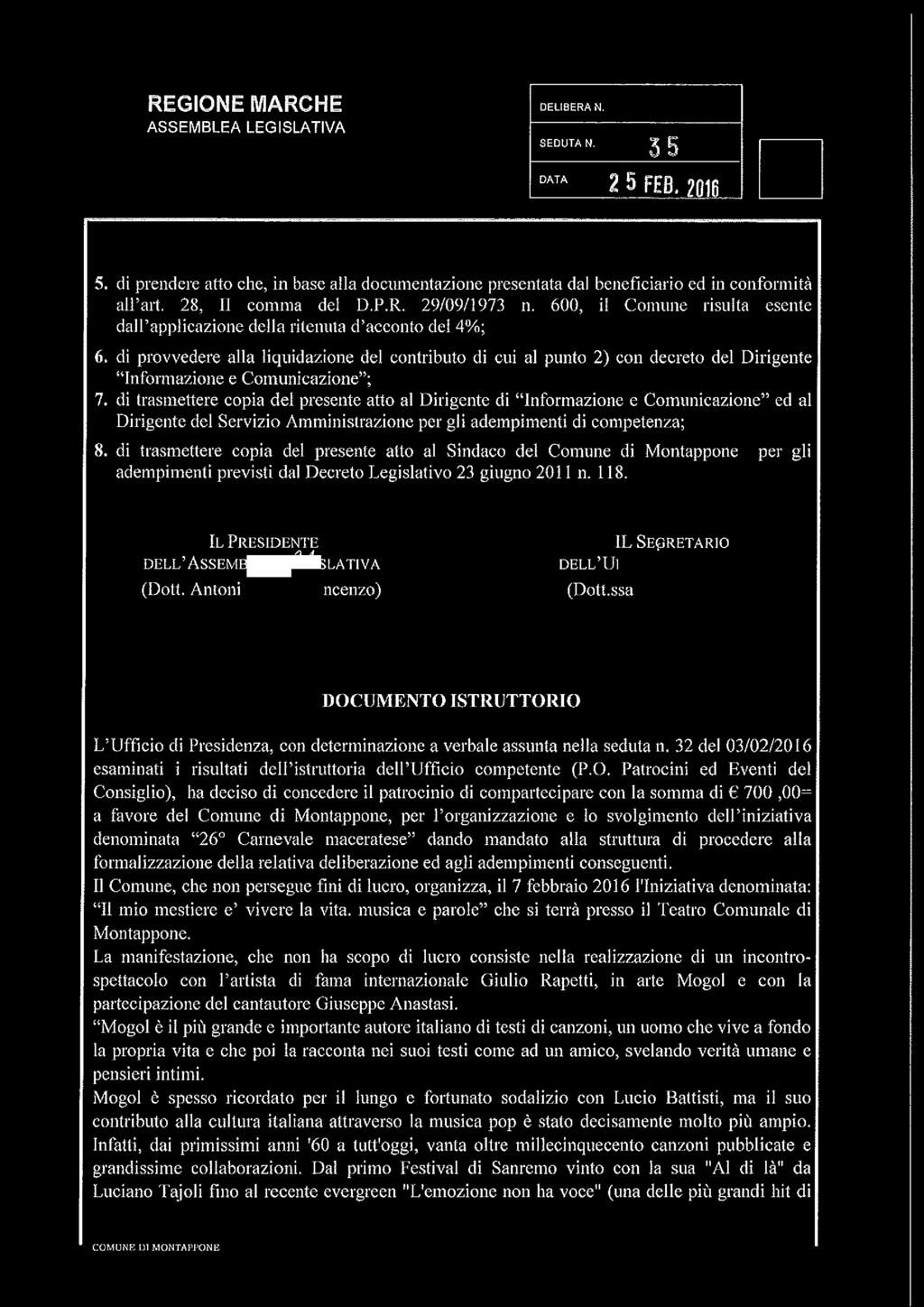 di provvedere alla liquidazione del contributo di cui al punto 2) con decreto del Dirigente Informazione e Comunicazione ; 7.