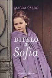 92 ROM TUT Ditelo a Sofia : romanzo / Magda Szabó ; traduzione di Antonio Sciacovelli Szabo,