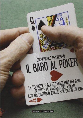 Il baro al poker. Le tecniche e gli stratagemmi dei bari in tutte le varianti del poker, con un capitolo anche sul gioco on line Télécharger ou Lire en ligne Il baro al poker.