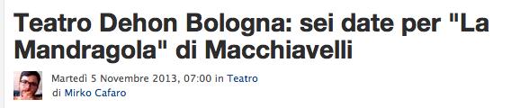 5 novembre 2013 "La Mandragola" di Nicolò Macchiavelli inaugura la sua stagione al Teatro Dehon di Bologna, con sei rappresentazioni nel corso del mese di novembre (venerdì 15, sabato 16, venerdì 22