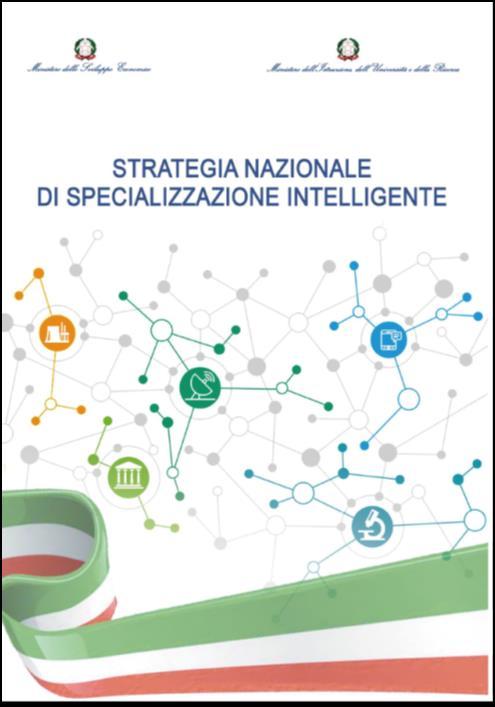 Strategia Nazionale di Specializzazione Intelligente La SNSI individua, partendo dalla mappatura delle strategie e scelte regionali, cinque aree tematiche nazionali di specializzazione, declinate in