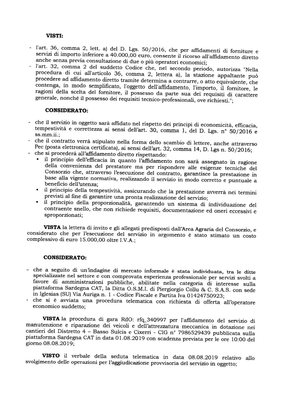 VISTI: - l'art. 36, comma 2, lett. a) del D. Lgs. 50/2016, che per affidamenti di forniture e servizi di importo inferiore a 40.