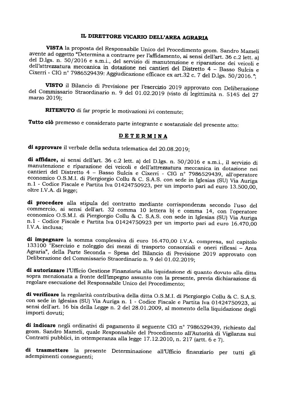 IL DIRETTORE VICARIO DELL'AREA AGRARIA VISTA la proposta del Responsabile Unico del Procedimento geom. Sandro Mameli avente ad oggetto "Determina a contrarre per l'affidamento, ai sensi dell'art.