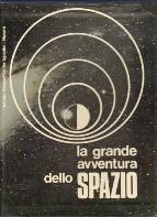 LA GRANDE AVVENTURA DELLO SPAZIO - CON LA COLLABORAZIONE DELLA NASA E DELL'AGENZIA NOVOSTI Novara De Agostini 1968 2v. 4 cm. 21x30 p.