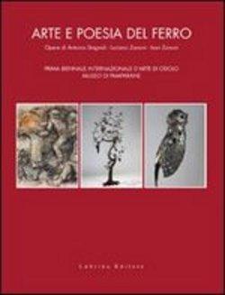 Arte e poesia del ferro. Opere di Antonio Stagnoli, Luciano Zanoni, Ivan Zanoni.
