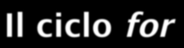 Il ciclo for cont = 0; while (cont < N) { ; ;