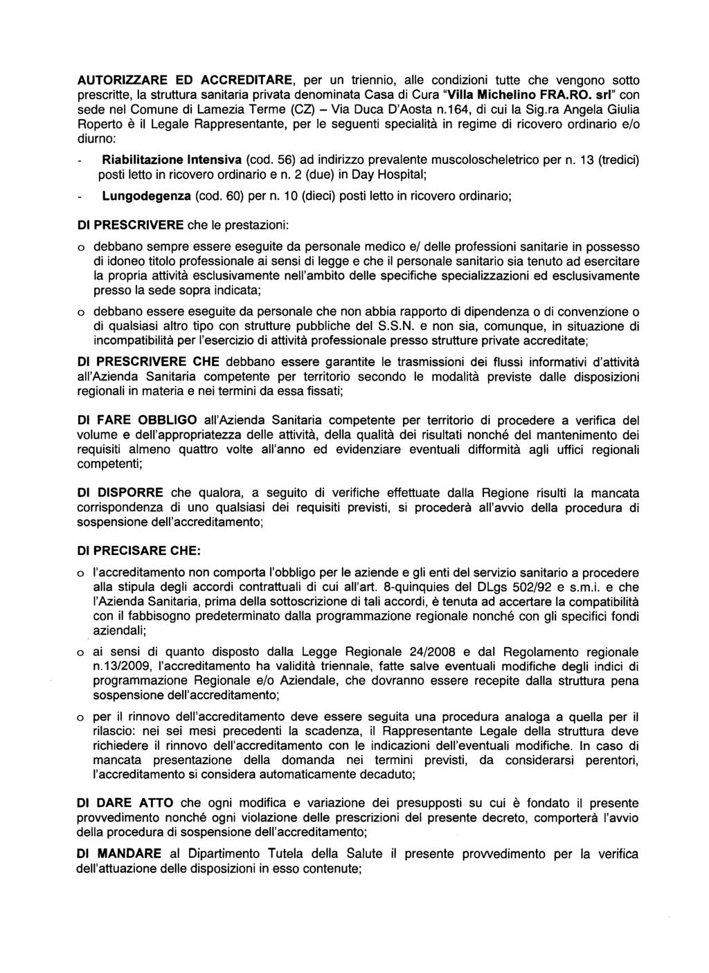 AUTORIZZARE ED ACCREDITARE, per un triennio, alle condizioni tutte che vengono sotto prescritte, la struttura sanitaria privata denominata Casa di Cura "Villa Michelino FRA.RO.