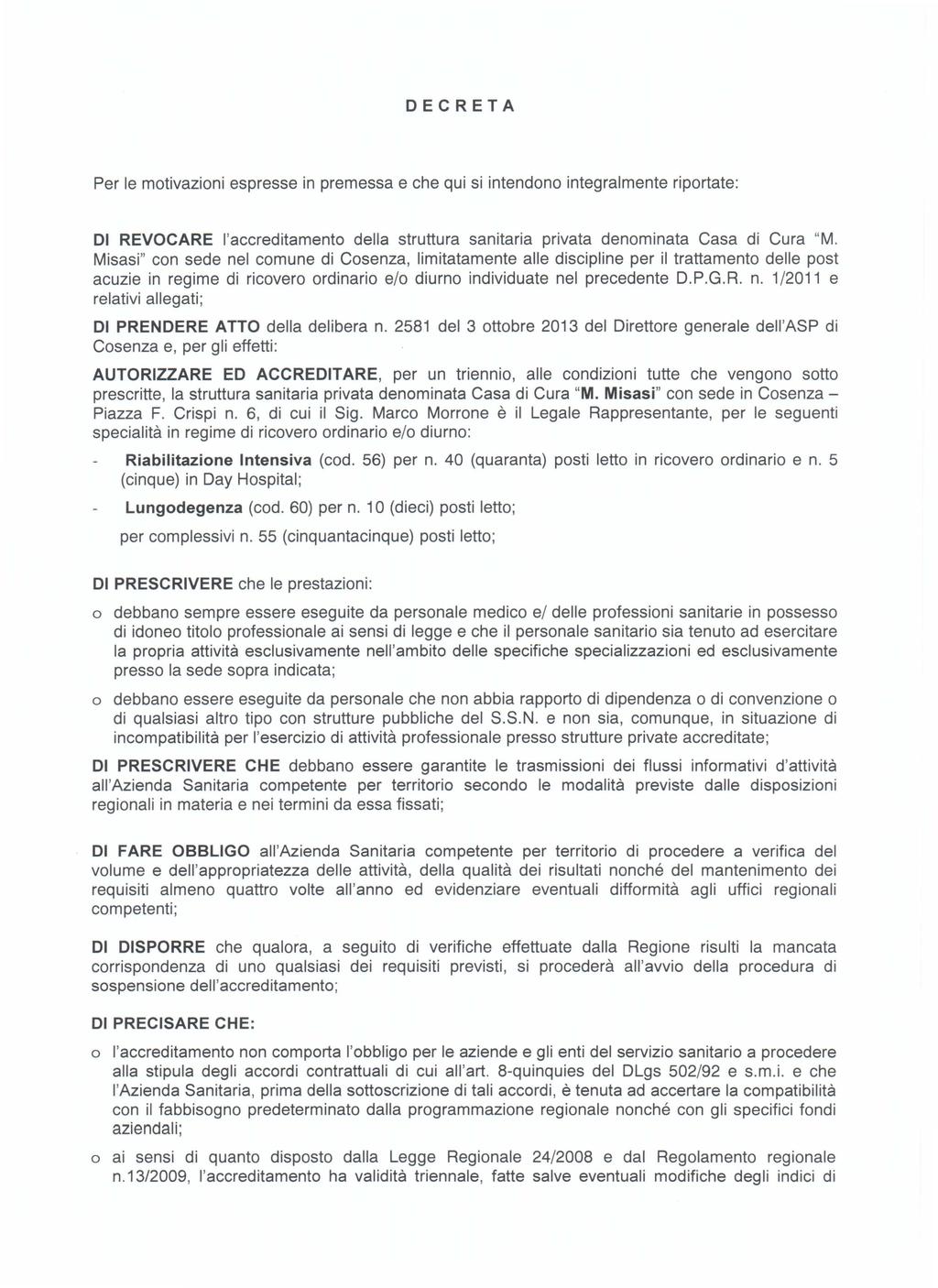 OECRETA Per Ie motivazioni espresse in premessa e che qui si intendono integralmente riportate: 01 REVOCARE I'accreditamento della struttura sanitaria privata denominata Casa di Cura "M.