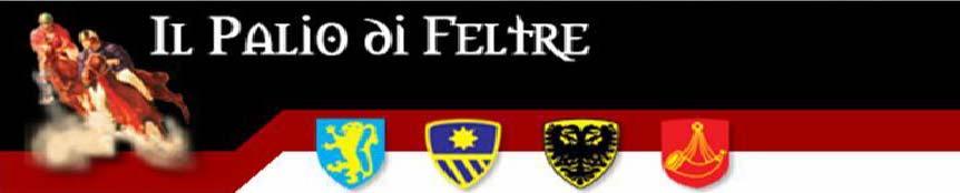 PROGRAMMA PALIO DI FELTRE 2013 Con il Patrocinio di: Regione del Veneto Provincia di Belluno Comunità Montana Feltrina Comune di Feltre Sabato 27 luglio 2013 Teatro della Sena 18.