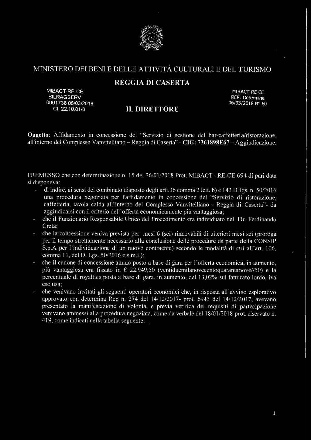 -Aggiudicazione. PREMESSO che con determinazione n. 5 del 26/0 /208 Prot. MIBACT - RE-CE 694 di pari data si disponeva: di indire, ai sensi del combinato disposto degli artt.36 comma 2 lett.