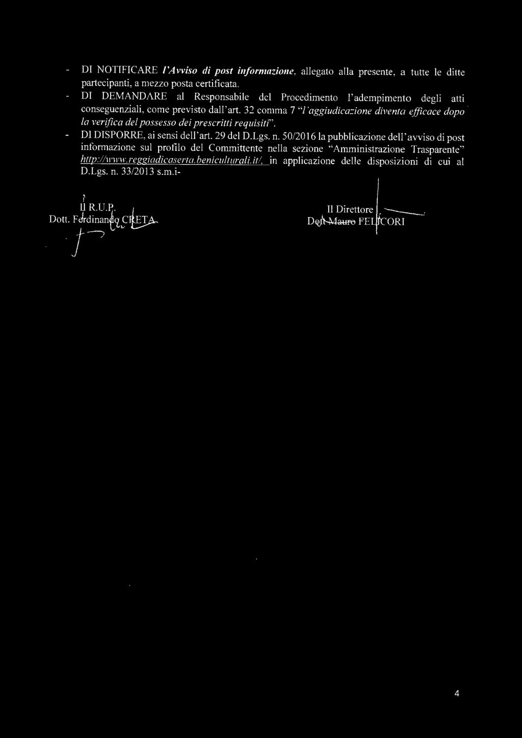 DI NOTIFICARE l'avviso di post informazione, allegato alla presente, a tutte le ditte partecipanti, a mezzo posta certificata.