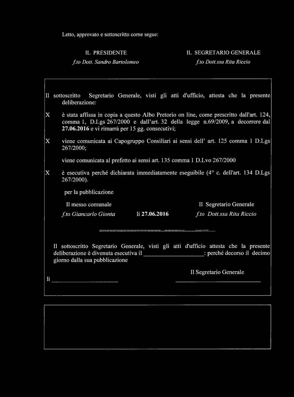 ssa Rita Rìccio Il sottoscritto Segretario G enerale, visti gli atti d'ufficio, attesta che la presente deliberazione: X X è stata affissa in copia a questo A lbo Pretorio on line, com e prescritto