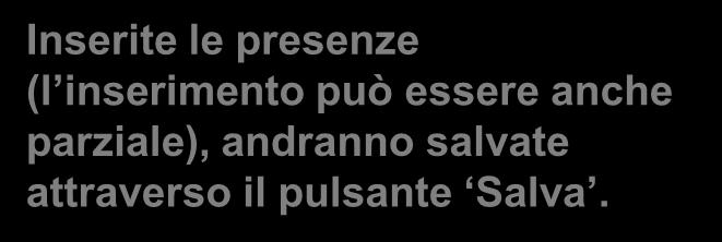 Inserite le presenze (l inserimento può essere anche parziale), andranno salvate attraverso