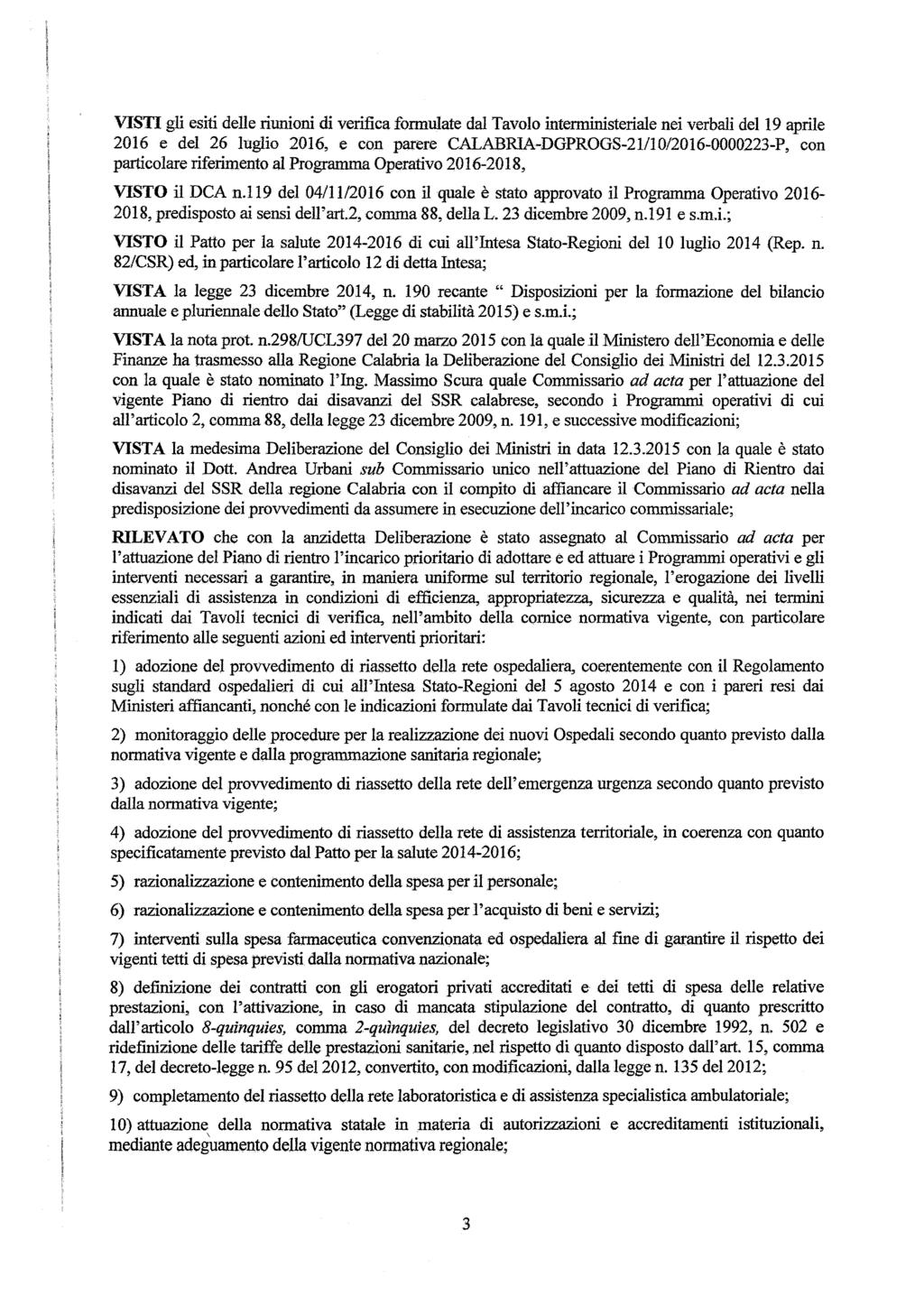 VISTI gli esiti delle riunioni di verifica fonnu1ate dal Tavolo interministeriale nei verbali del 19 aprile 2016 e del 26 luglio 2016, e con parere CALABRIA-DGPROGS-21/10/2016-0000223-P, con