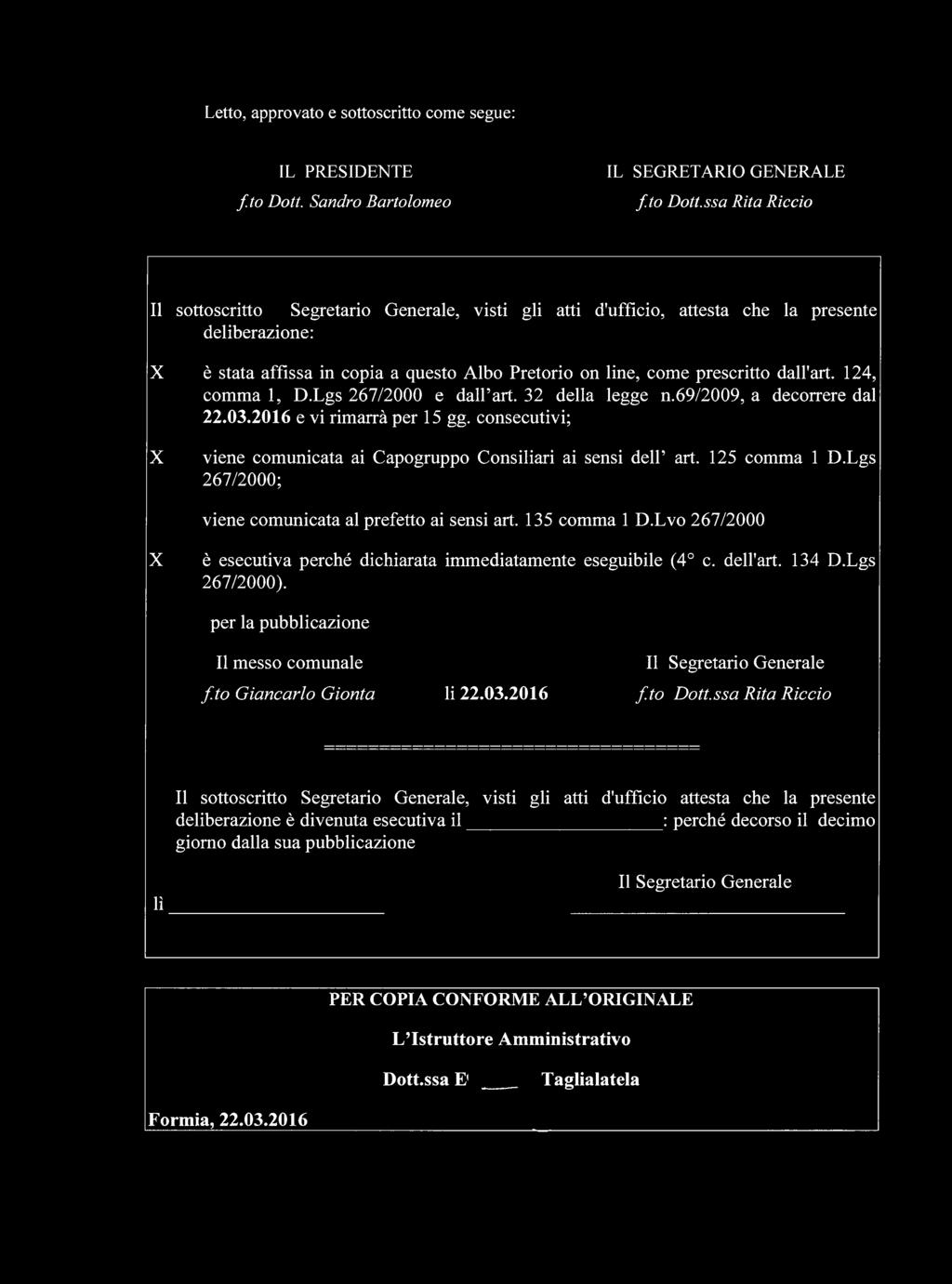 ssa Rita Rìccio Il sottoscritto Segretario Generale, visti gli atti d'ufficio, attesta che la presente deliberazione: X X è stata affissa in copia a questo Albo Pretorio on line, come