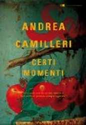 Certi momenti / Andrea Camilleri Camilleri, Andrea <1925-> Chiarelettere 2015; 162 p.