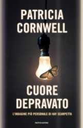 Cuore depravato / Patricia Cornwell ; traduzione di Annamaria Biavasco, Valentina Guani Cornwell,