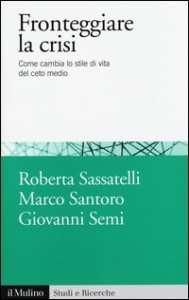 5 AWL TRI Fronteggiare la crisi : come cambia lo stile di vita del ceto medio / Roberta Sassatelli,