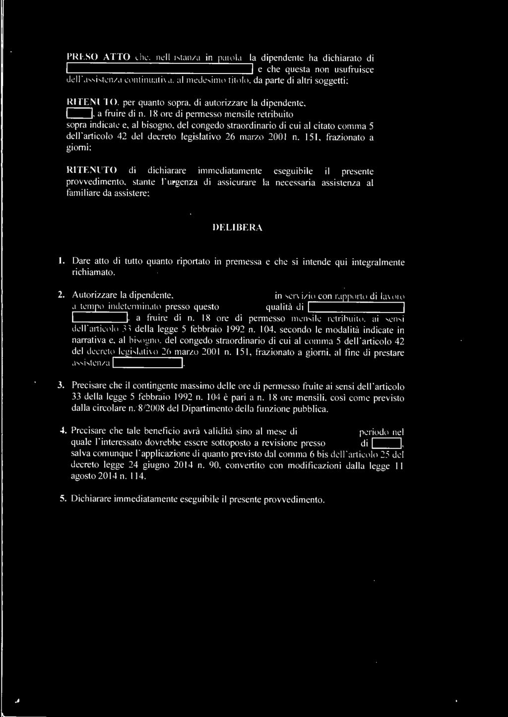 18 ore di permesso mensile retribuito secondo le modalità sopra indicate e, al bisogno, del congedo straordinario di cui al citato comma 5 dell 'articolo 42 del decreto legislativo 26 marzo 200 I n.