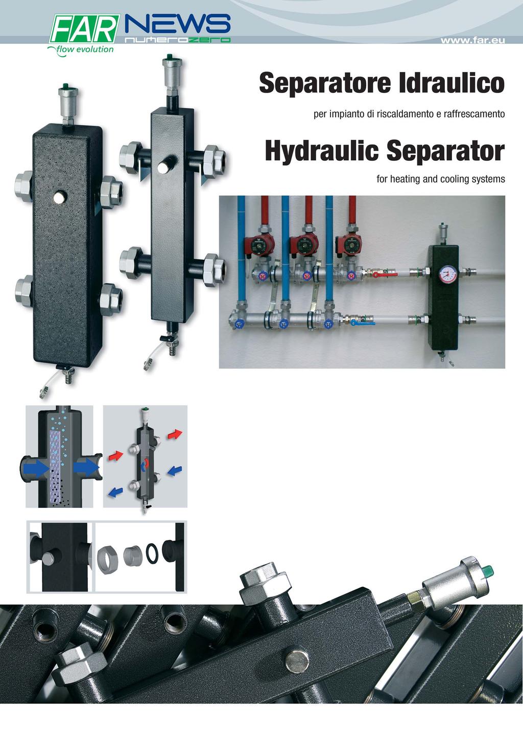 Il separatore idraulico FAR è composto da un corpo centrale con quattro attacchi laterali per il collegamento al circuito primario e secondario.
