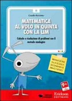 Matematica al volo in quinta con la LIM. Calcolo e risoluzione di problemi con il metodo analogico.