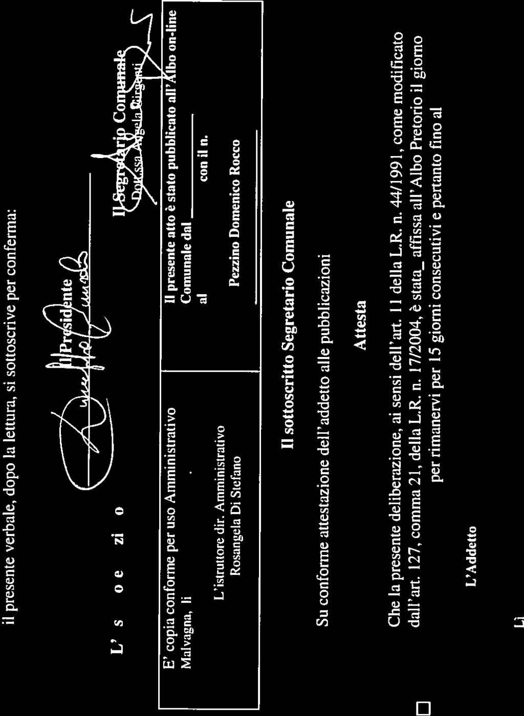 Copia della presente deliberazione è stata trasmessa per l esecuzione: il presente verbale, dopo la lettura, si sottoscrive per conferma: Il sottoscritto Segretario Comunale Su