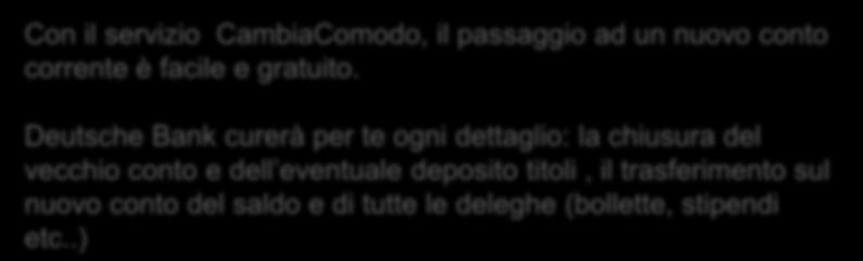 Cambiar Banca non è mai stato cosi semplice Con il servizio CambiaComodo, il passaggio ad un nuovo conto corrente è facile e gratuito.