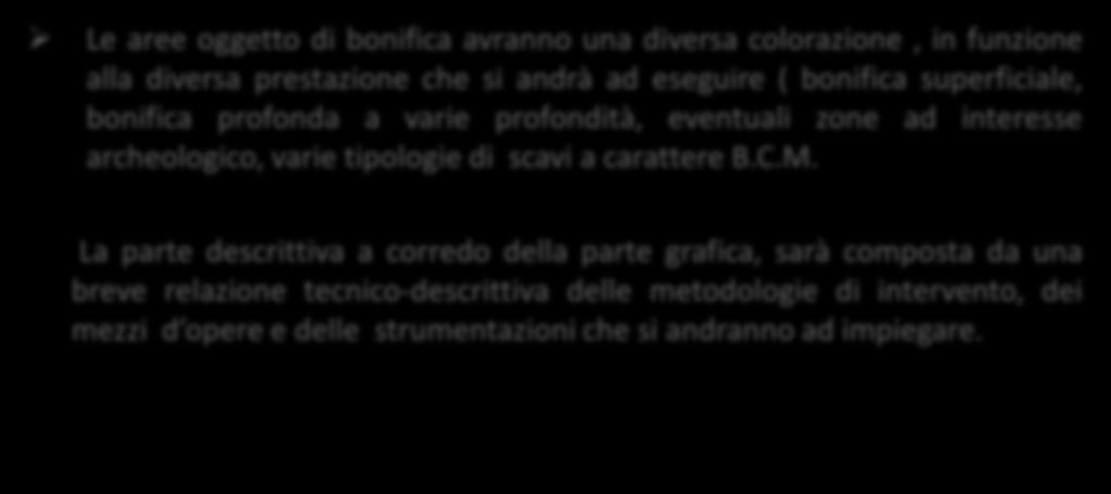 Il progetto di bonifica Le aree oggetto di bonifica avranno una diversa colorazione, in funzione alla diversa prestazione che si andrà ad eseguire ( bonifica superficiale, bonifica profonda a varie