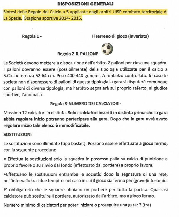 - 2 - Regola 1 - Il terreno di gioco (invariata) Regola 2-IL PALLONELe Società devono mettere a disposizione dell arbitro 2 palloni per ciascuna squadra.