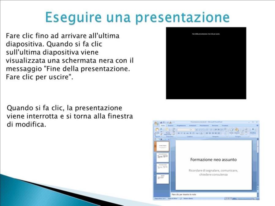 Esistonoaltri modi per eseguireunapresentazione. Fareclic suf5sulla tastiera per eseguireunapresentazionedall'inizio, comeconla procedura sopradescritta.