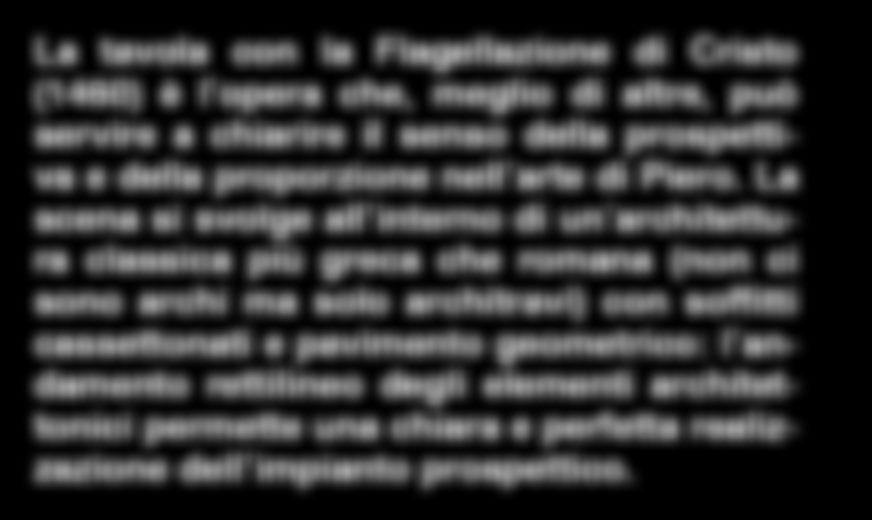 La tavola con la Flagellazione di Cristo (1460) è l opera che, meglio di altre, può