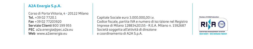 REGOLAMENTO DELL OPERAZIONE A PREMI "PROTEZIONE SICURA2A" IMPRESA PROMOTRICE A2A Energia S.p.A. (di seguito A2A Energia ) con sede legale in Milano, Corso di Porta Vittoria 4 P.IVA 12883420155.