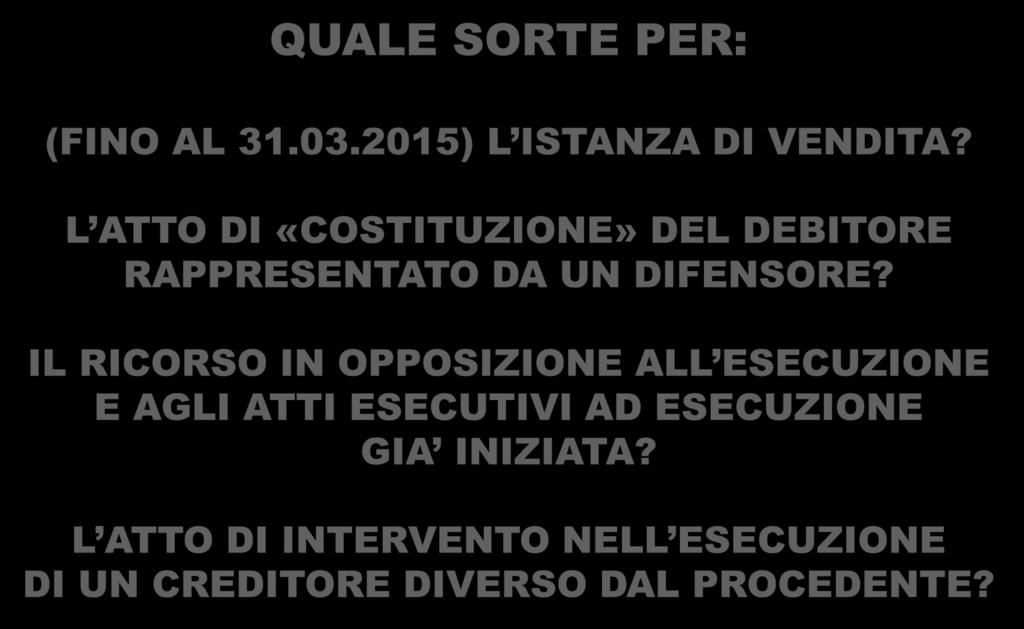 QUALE SORTE PER: (FINO AL 31.03.2015) L ISTANZA DI VENDITA? L ATTO DI «COSTITUZIONE» DEL DEBITORE RAPPRESENTATO DA UN DIFENSORE?