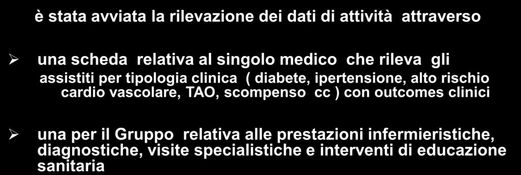 IL MONITORAGGIO è stata avviata la rilevazione dei dati di attività attraverso una scheda relativa al singolo medico che rileva gli assistiti per tipologia clinica ( diabete, ipertensione, alto