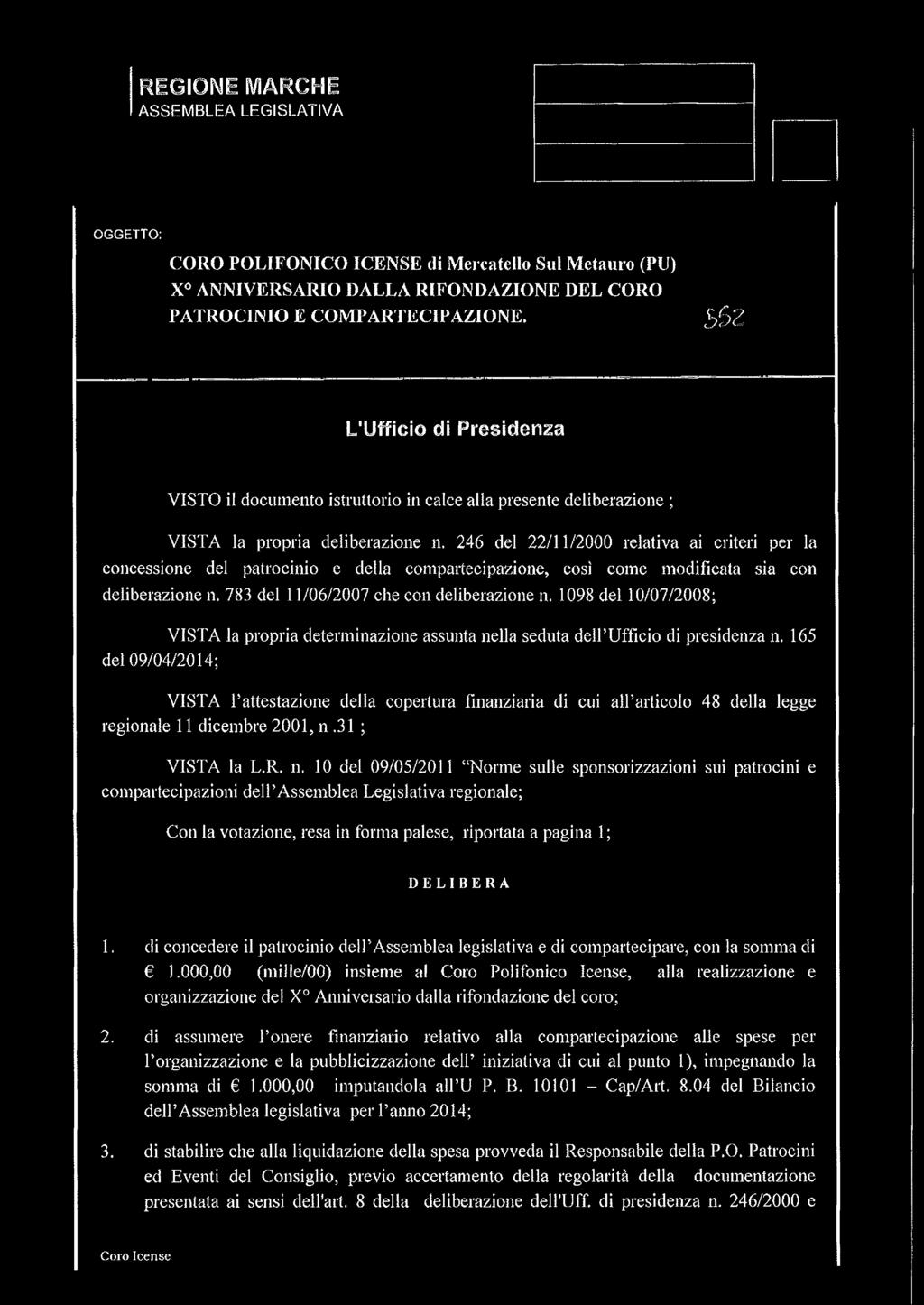 246 del 22/11/2000 relativa ai criteri per la concessione del patrocinio e della compartecipazione, così come modificata sia con deliberazione n. 783 del 11/06/2007 che con deliberazione n.